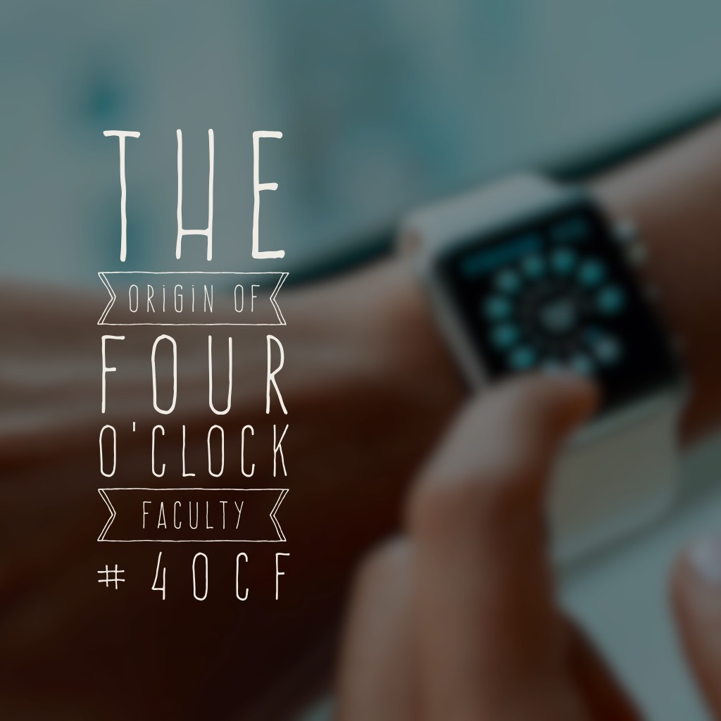 The Origin of Four O’Clock Faculty