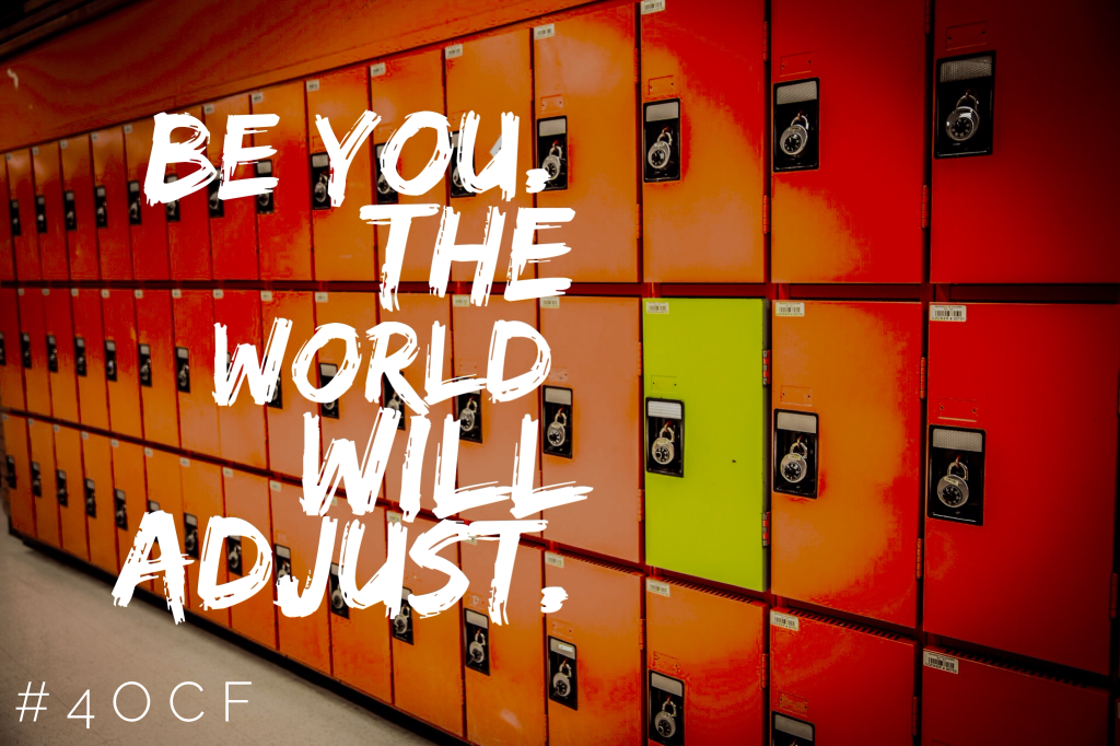 Be you. The world will adjust.