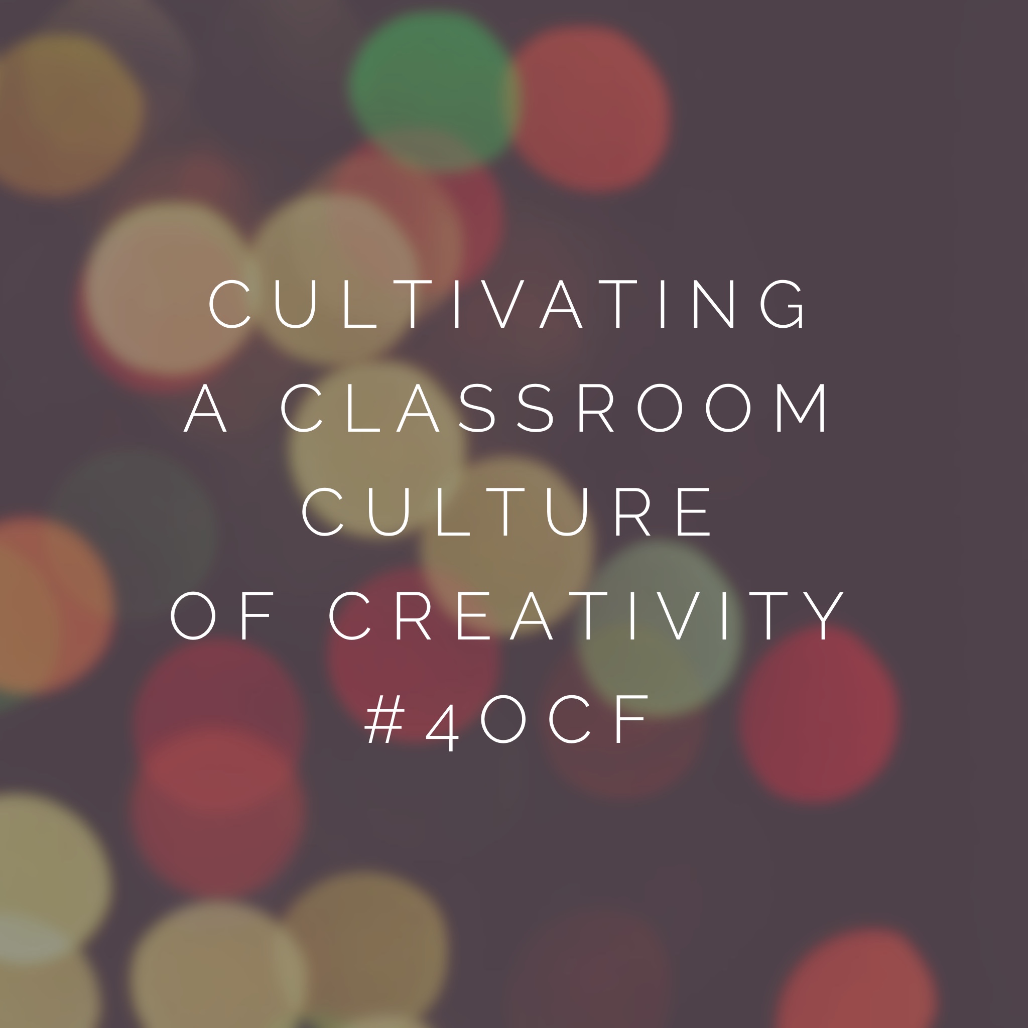 Cultivating A Classroom Culture Of Creativity – 4 O'clock Faculty