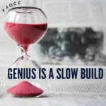 Genius is a Slow Build