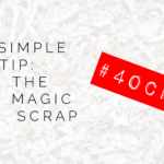 A Simple Tip: The Magic Scrap