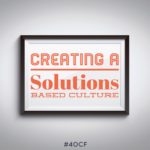 Creating a Solutions Based Culture