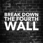 Break Down the Fourth Wall