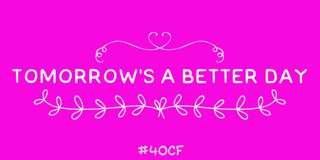 Tomorrow’s A Better Day
