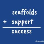 Scaffolds + Support = Success