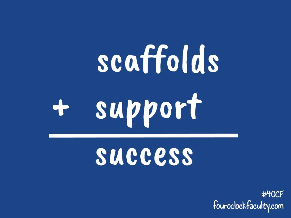 Scaffolds + Support = Success