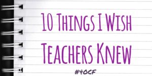 10 Things I Wish Teachers Knew