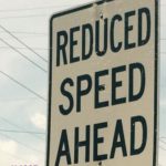 Reduced Speed Ahead
