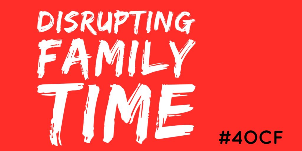 Disrupting Family Time