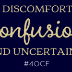 Discomfort, Confusion, & Uncertainty