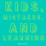 Kids, Mistakes, and Learning