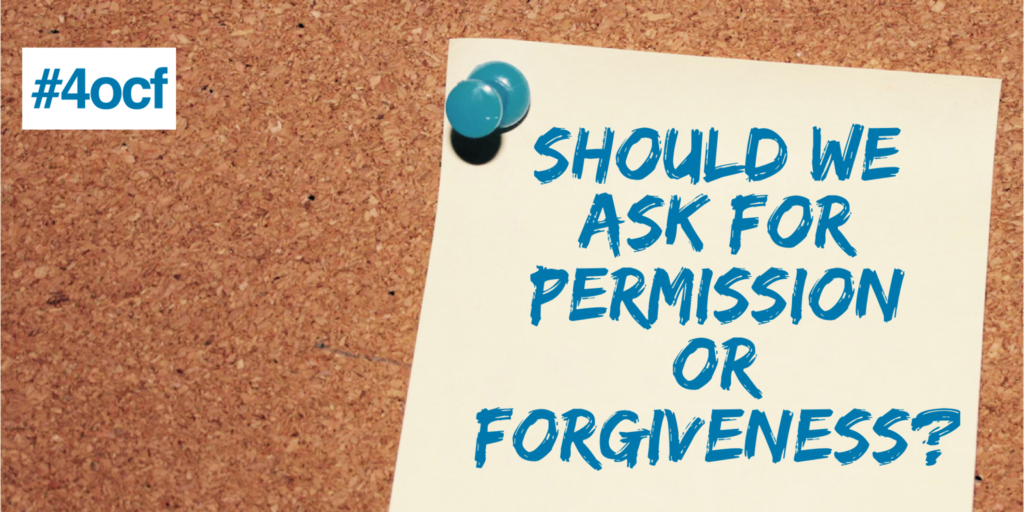 Permission or Forgiveness?