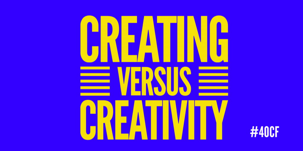 Creating versus Creativity