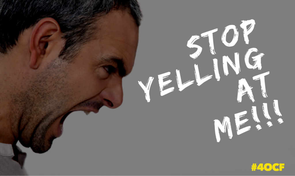 Stop Yelling at Me