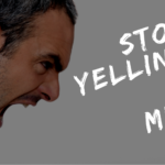 Stop Yelling at Me