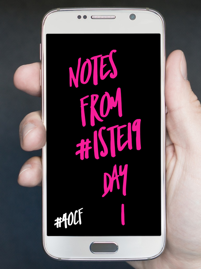 Notes from #ISTE19, Day 1