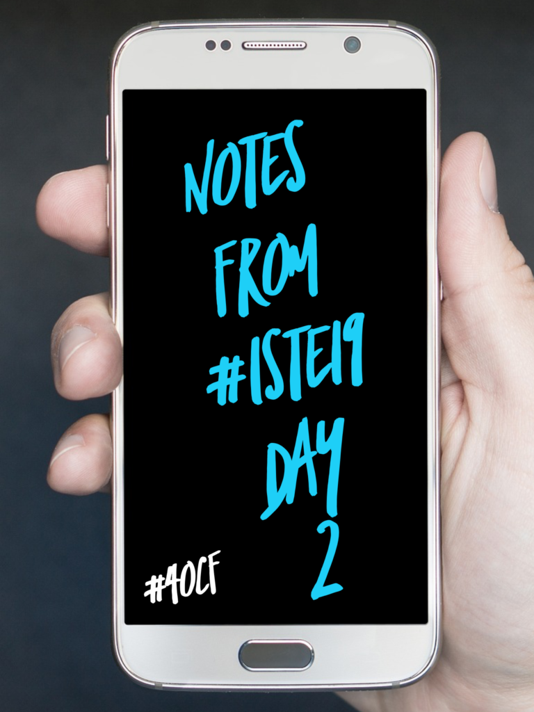 Notes from #ISTE19, Day 2