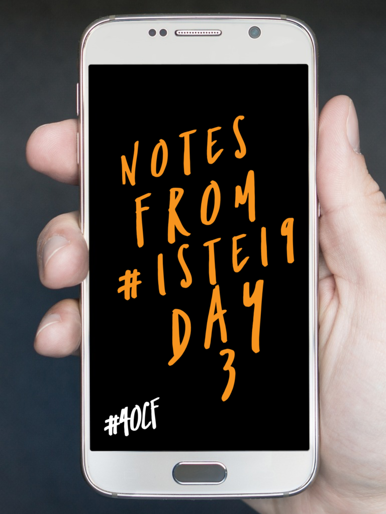 Notes from #ISTE19, Day 3