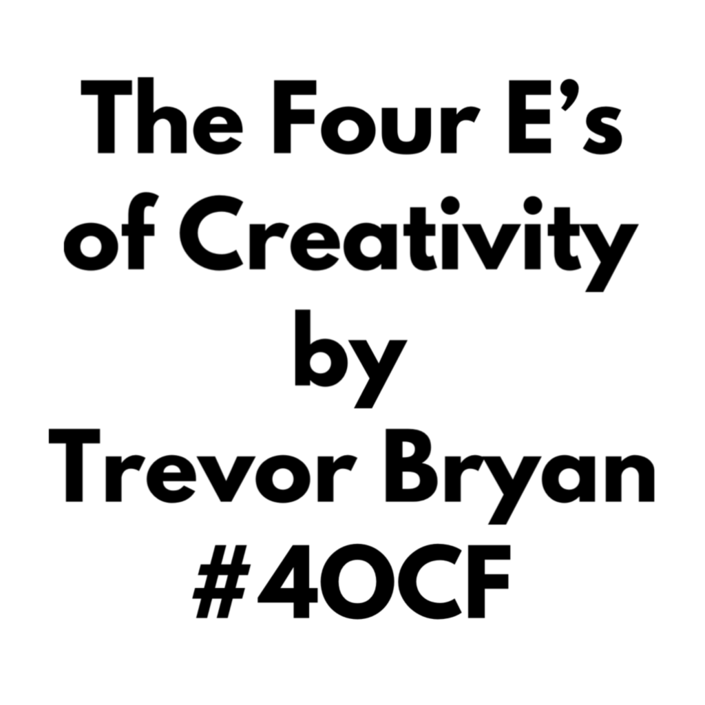 The Four E’s of Creativity