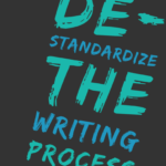 De-Standardize the Writing Process