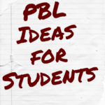 PBL Ideas for Students