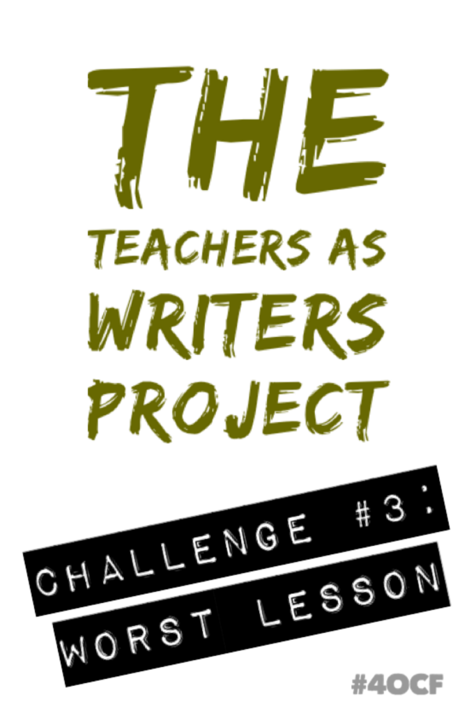Teachers as Writers: Worst Lesson