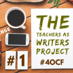 Teachers as Writers Project #1
