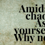 Amidst Chaos