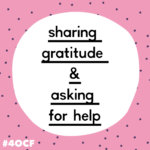 Sharing Gratitude & Asking for Help