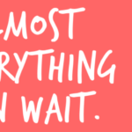Almost Everything Can Wait