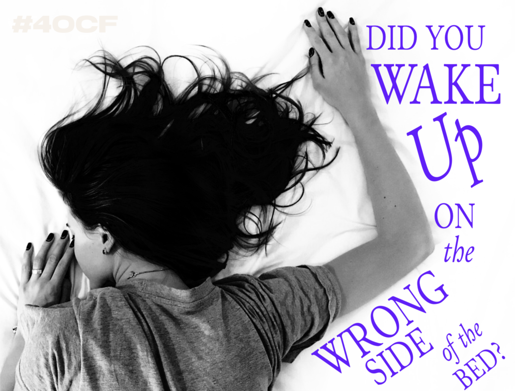 10 Things to Consider When You Wake Up on the Wrong Side of the Bed
