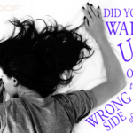 10 Things to Consider When You Wake Up on the Wrong Side of the Bed