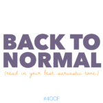 Back to Normal – (A Sarcastic Timeline of My Morning)