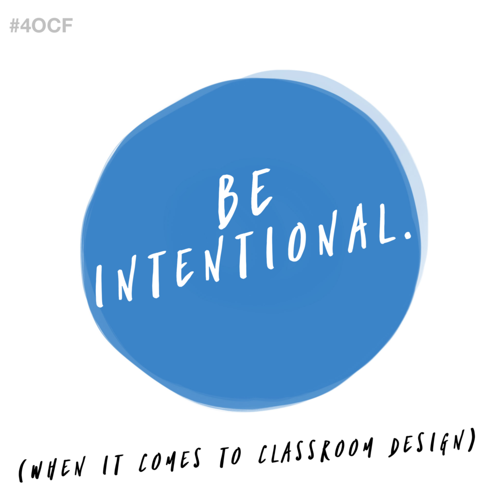 Be Intentional (when it comes to Classroom Design)