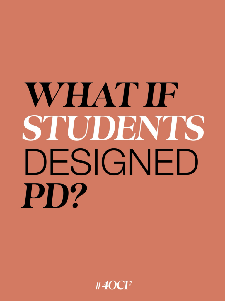 What if Students Designed PD?