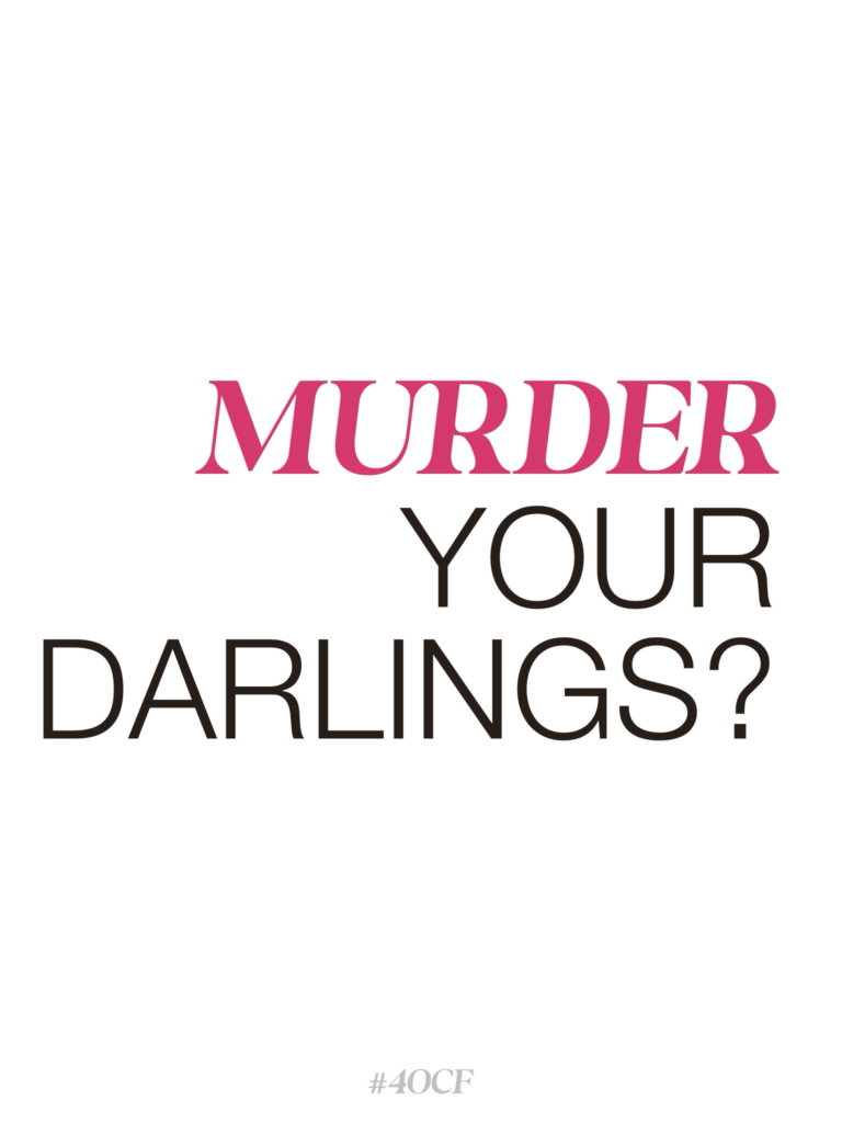 Murder Your Darlings?